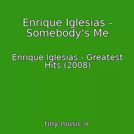 کاور آهنگ Enrique Iglesias - Somebody's Me از Enrique Iglesias - Greatest Hits (2008)