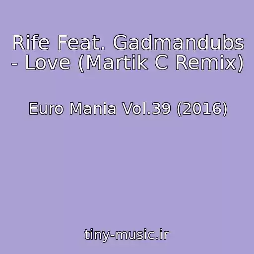 کاور آهنگ Rife Feat. Gadmandubs - Love (Martik C Remix) از Euro Mania Vol.39 (2016)