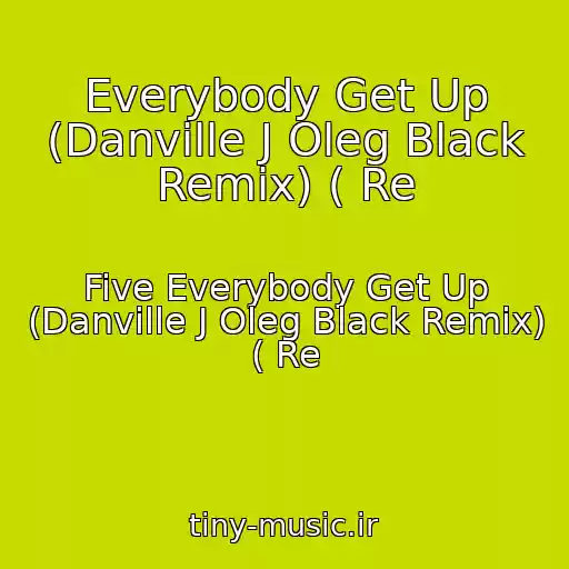 کاور آهنگ Everybody Get Up (Danville J Oleg Black Remix) ( Re از Five Everybody Get Up (Danville J Oleg Black Remix) ( Re