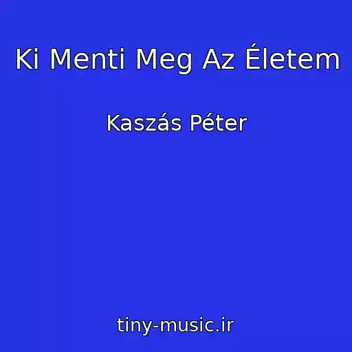 کاور آهنگ Ki Menti Meg Az Életem از Kaszás Péter