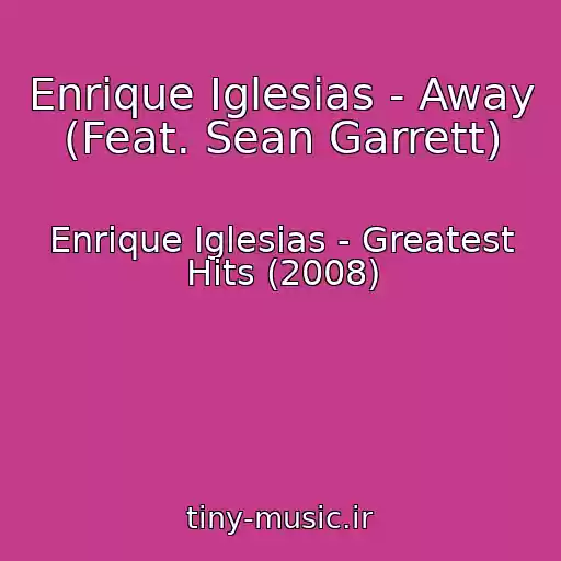 کاور آهنگ Enrique Iglesias - Away (Feat. Sean Garrett) از Enrique Iglesias - Greatest Hits (2008)