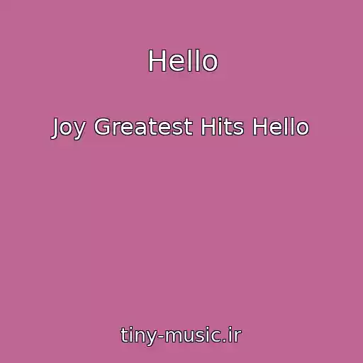 کاور آهنگ Hello از Joy Greatest Hits Hello