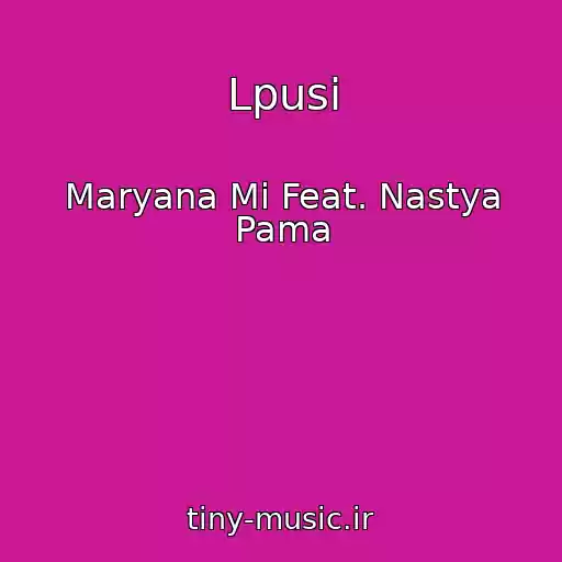 کاور آهنگ Lpusi از Maryana Mi Feat. Nastya Pama