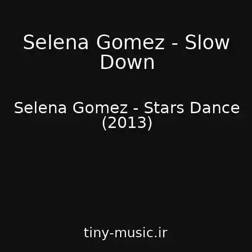 کاور آهنگ Selena Gomez - Slow Down از Selena Gomez - Stars Dance (2013)