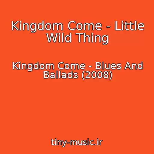 کاور آهنگ Kingdom Come - Little Wild Thing از Kingdom Come - Blues And Ballads (2008)