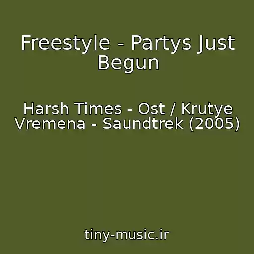 کاور آهنگ Freestyle - Partys Just Begun از Harsh Times - Ost / Krutye Vremena - Saundtrek (2005)