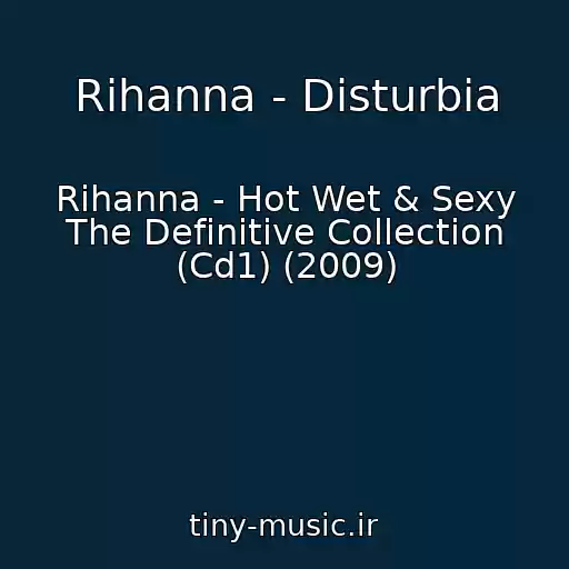 کاور آهنگ Rihanna - Disturbia از Rihanna - Hot Wet & Sexy The Definitive Collection (Cd1) (2009)