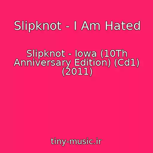 کاور آهنگ Slipknot - I Am Hated از Slipknot - Iowa (10Th Anniversary Edition) (Cd1) (2011)