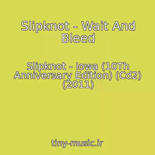 کاور آهنگ Slipknot - Wait And Bleed از Slipknot - Iowa (10Th Anniversary Edition) (Cd2) (2011)