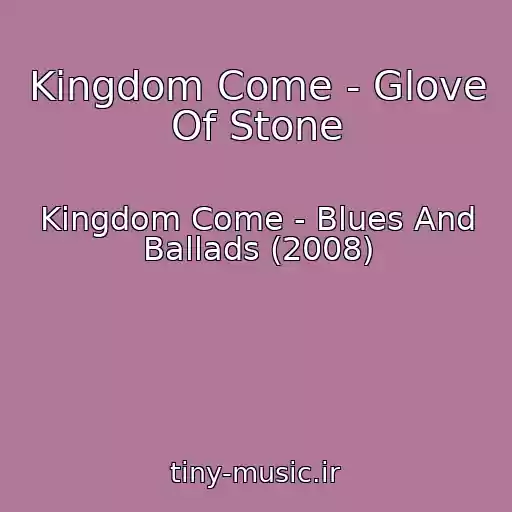 کاور آهنگ Kingdom Come - Glove Of Stone از Kingdom Come - Blues And Ballads (2008)