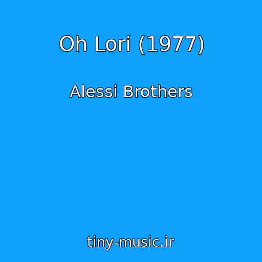 کاور آهنگ Oh Lori (1977) از Alessi Brothers