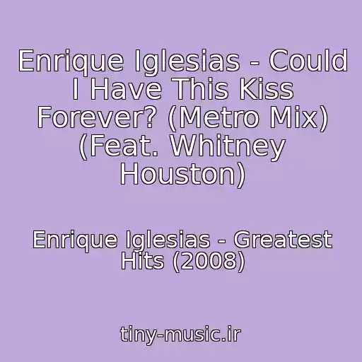 کاور آهنگ Enrique Iglesias - Could I Have This Kiss Forever? (Metro Mix) (Feat. Whitney Houston) از Enrique Iglesias - Greatest Hits (2008)