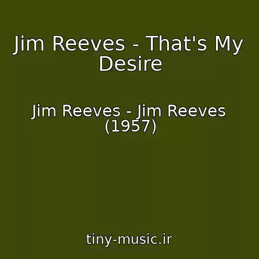 کاور آهنگ Jim Reeves - That's My Desire از Jim Reeves - Jim Reeves (1957)