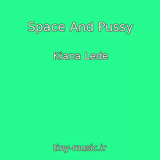 کاور آهنگ Space And Pussy از Kiana Lede