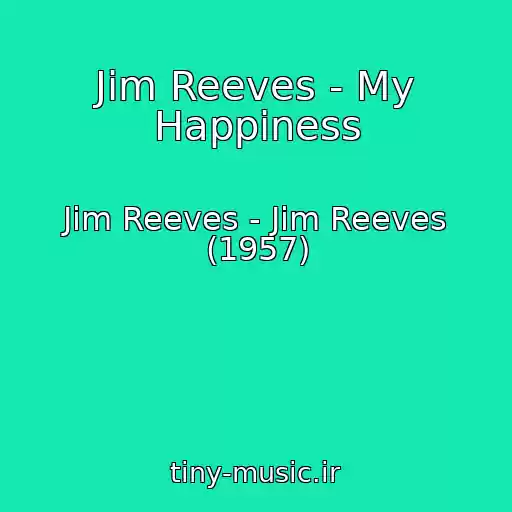 کاور آهنگ Jim Reeves - My Happiness از Jim Reeves - Jim Reeves (1957)