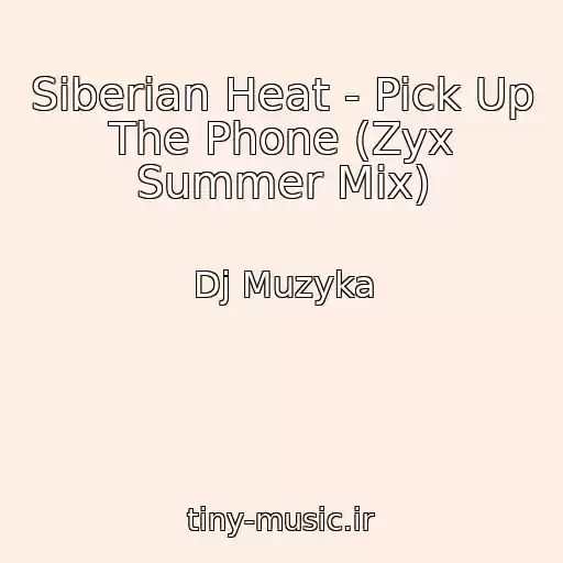 کاور آهنگ Siberian Heat - Pick Up The Phone (Zyx Summer Mix) از Dj Muzyka