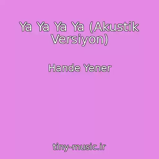 کاور آهنگ Ya Ya Ya Ya (Akustik Versiyon) از Hande Yener