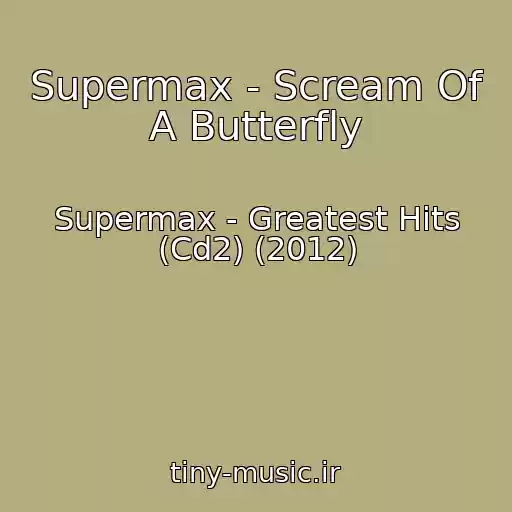 کاور آهنگ Supermax - Scream Of A Butterfly از Supermax - Greatest Hits (Cd2) (2012)