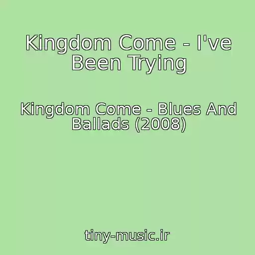 کاور آهنگ Kingdom Come - I've Been Trying از Kingdom Come - Blues And Ballads (2008)