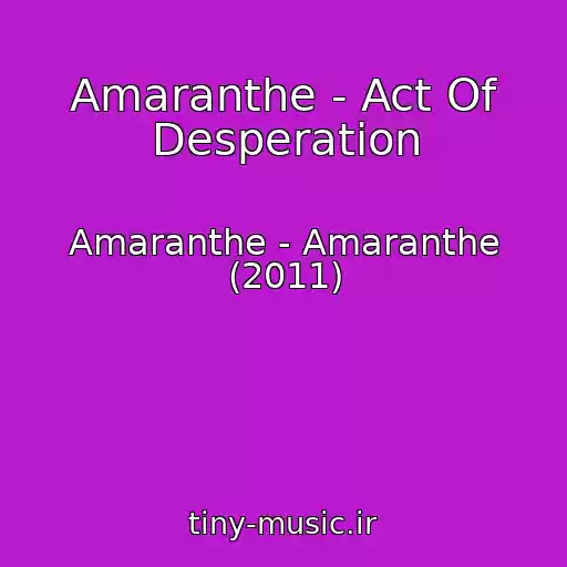 کاور آهنگ Amaranthe - Act Of Desperation از Amaranthe - Amaranthe (2011)