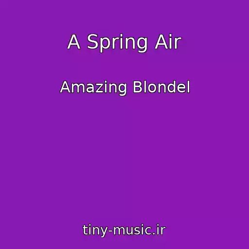 کاور آهنگ A Spring Air از Amazing Blondel