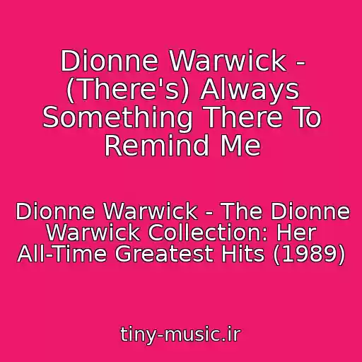 کاور آهنگ Dionne Warwick - (There's) Always Something There To Remind Me از Dionne Warwick - The Dionne Warwick Collection: Her All-Time Greatest Hits (1989)