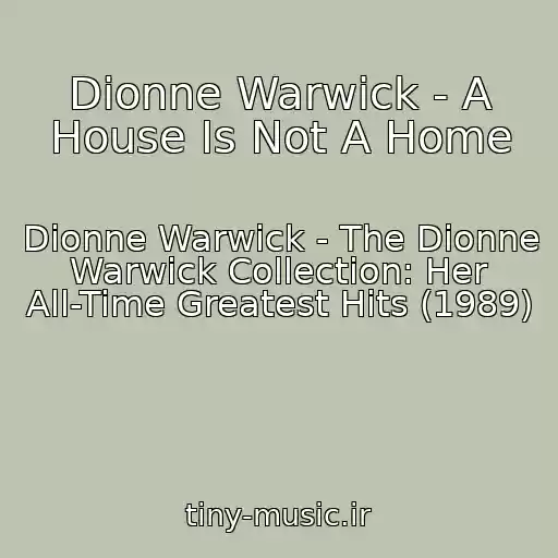 کاور آهنگ Dionne Warwick - A House Is Not A Home از Dionne Warwick - The Dionne Warwick Collection: Her All-Time Greatest Hits (1989)