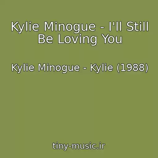 کاور آهنگ Kylie Minogue - I'll Still Be Loving You از Kylie Minogue - Kylie (1988)