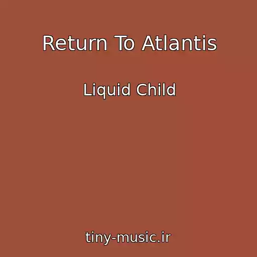 کاور آهنگ Return To Atlantis از Liquid Child