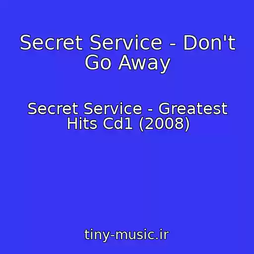 کاور آهنگ Secret Service - Don't Go Away از Secret Service - Greatest Hits Cd1 (2008)