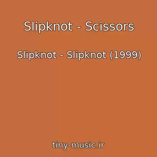 کاور آهنگ Slipknot - Scissors از Slipknot - Slipknot (1999)