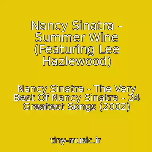 کاور آهنگ Nancy Sinatra - Summer Wine (Featuring Lee Hazlewood) از Nancy Sinatra - The Very Best Of Nancy Sinatra - 24 Greatest Songs (2002)