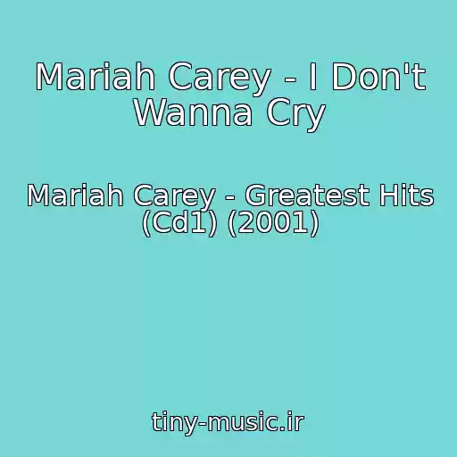 کاور آهنگ Mariah Carey - I Don't Wanna Cry از Mariah Carey - Greatest Hits (Cd1) (2001)