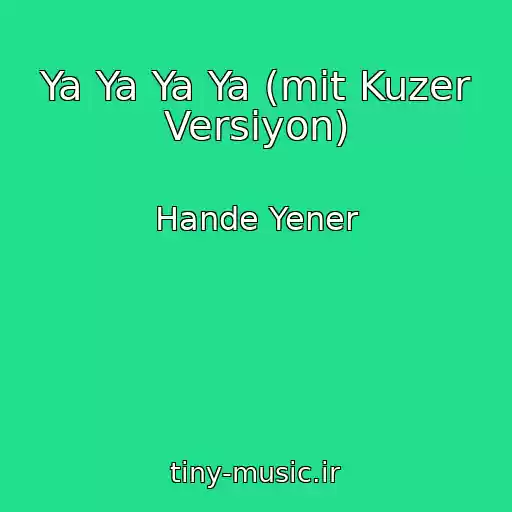 کاور آهنگ Ya Ya Ya Ya (mit Kuzer Versiyon) از Hande Yener