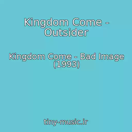 کاور آهنگ Kingdom Come - Outsider از Kingdom Come - Bad Image (1993)