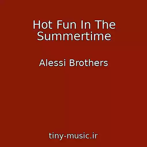 کاور آهنگ Hot Fun In The Summertime از Alessi Brothers