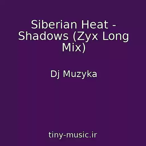 کاور آهنگ Siberian Heat - Shadows (Zyx Long Mix) از Dj Muzyka