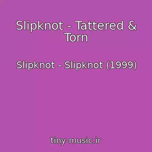 کاور آهنگ Slipknot - Tattered & Torn از Slipknot - Slipknot (1999)