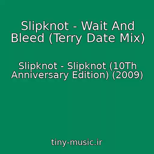 کاور آهنگ Slipknot - Wait And Bleed (Terry Date Mix) از Slipknot - Slipknot (10Th Anniversary Edition) (2009)
