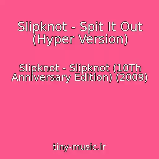 کاور آهنگ Slipknot - Spit It Out (Hyper Version) از Slipknot - Slipknot (10Th Anniversary Edition) (2009)