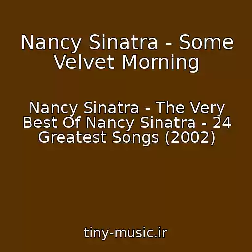 کاور آهنگ Nancy Sinatra - Some Velvet Morning از Nancy Sinatra - The Very Best Of Nancy Sinatra - 24 Greatest Songs (2002)