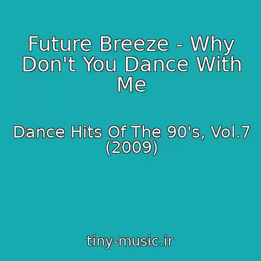 کاور آهنگ Future Breeze - Why Don't You Dance With Me از Dance Hits Of The 90's, Vol.7 (2009)