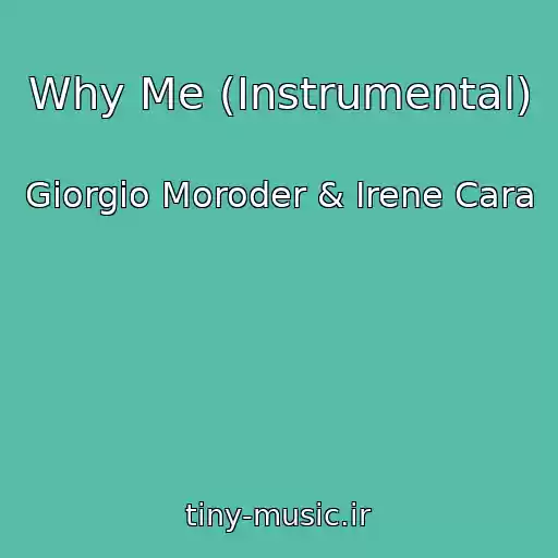 کاور آهنگ Why Me (Instrumental) از Giorgio Moroder & Irene Cara
