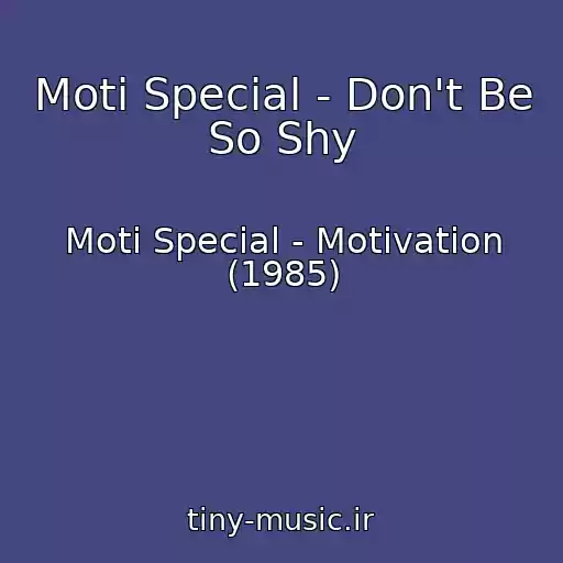کاور آهنگ Moti Special - Don't Be So Shy از Moti Special - Motivation (1985)