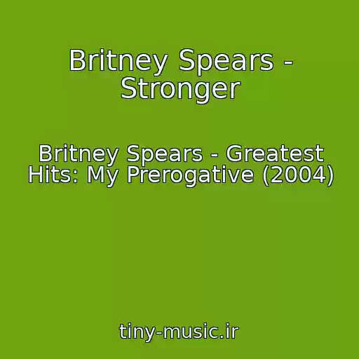 کاور آهنگ Britney Spears - Stronger از Britney Spears - Greatest Hits: My Prerogative (2004)
