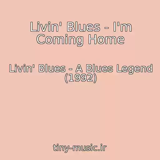 کاور آهنگ Livin' Blues - I'm Coming Home از Livin' Blues - A Blues Legend (1992)
