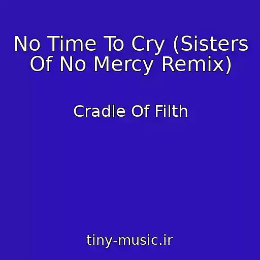 کاور آهنگ No Time To Cry (Sisters Of No Mercy Remix) از Cradle Of Filth