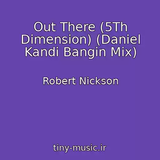 کاور آهنگ Out There (5Th Dimension) (Daniel Kandi Bangin Mix) از Robert Nickson