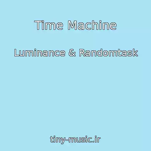 کاور آهنگ Time Machine از Luminance & Randomtask