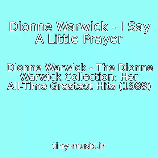 کاور آهنگ Dionne Warwick - I Say A Little Prayer از Dionne Warwick - The Dionne Warwick Collection: Her All-Time Greatest Hits (1989)